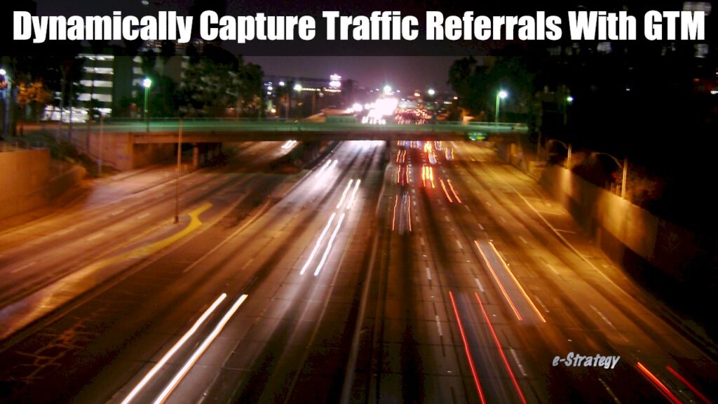 Dynamically Capture Referral Traffic With Google Tag Manager